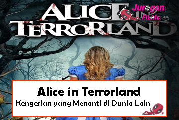 Alice in Terrorland: Kengerian yang Menanti di Dunia Lain