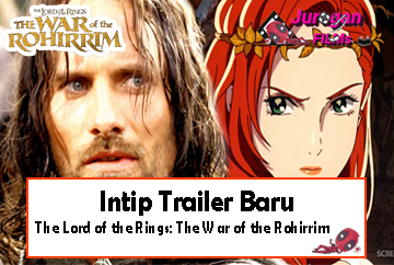 Intip Trailer Baru, The Lord of the Rings: The War of the Rohirrim
