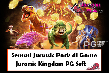 Sensasi Jurassic Park di Game Jurassic Kingdom PG Soft