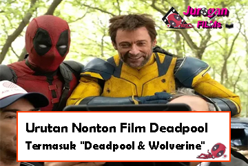 Urutan Nonton Film Deadpool: Termasuk “Deadpool & Wolverine”