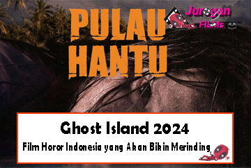 Ghost Island 2024: Film Horor Indonesia yang Akan Bikin Merinding