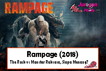 Rampage (2018): The Rock vs Monster Raksasa, Siapa Menang?