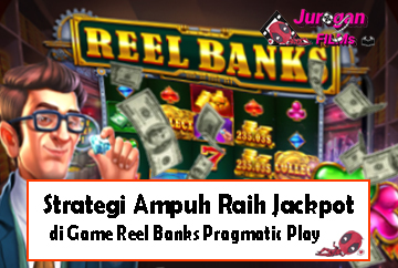 Strategi Ampuh Raih Jackpot di Game Reel Banks Pragmatic Play